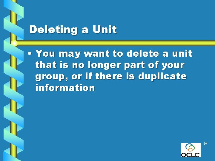 Deleting a Unit • You may want to delete a unit that is no