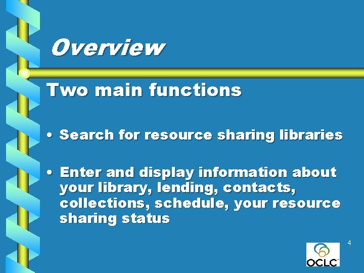 Overview Two main functions • Search for resource sharing libraries • Enter and display
