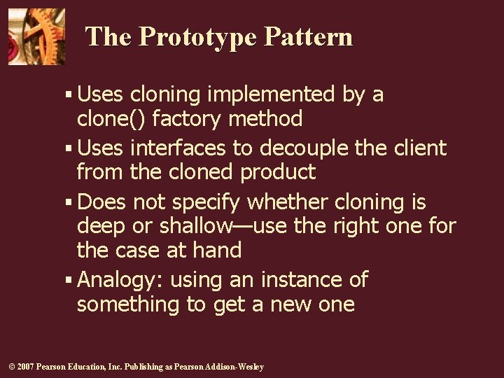 The Prototype Pattern § Uses cloning implemented by a clone() factory method § Uses The Prototype Pattern § Uses cloning implemented by a clone() factory method § Uses