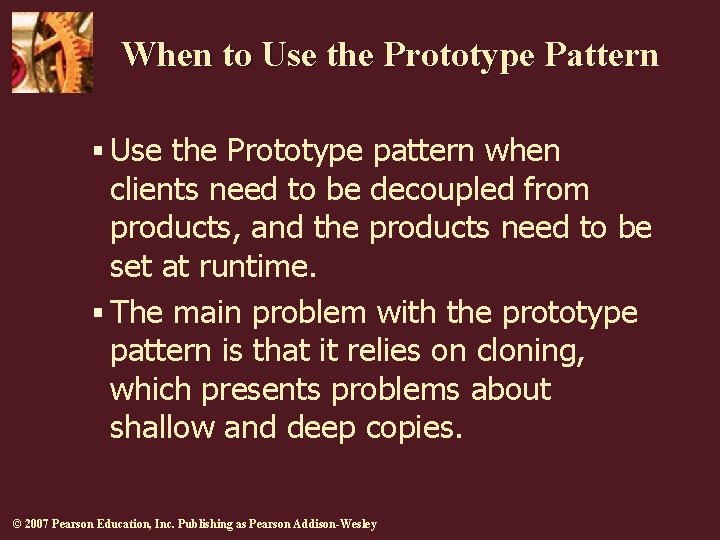 When to Use the Prototype Pattern § Use the Prototype pattern when clients need When to Use the Prototype Pattern § Use the Prototype pattern when clients need