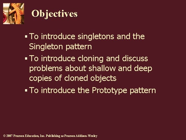 Objectives § To introduce singletons and the Singleton pattern § To introduce cloning and Objectives § To introduce singletons and the Singleton pattern § To introduce cloning and