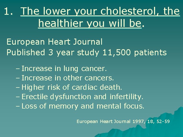 1. The lower your cholesterol, the healthier you will be. European Heart Journal Published