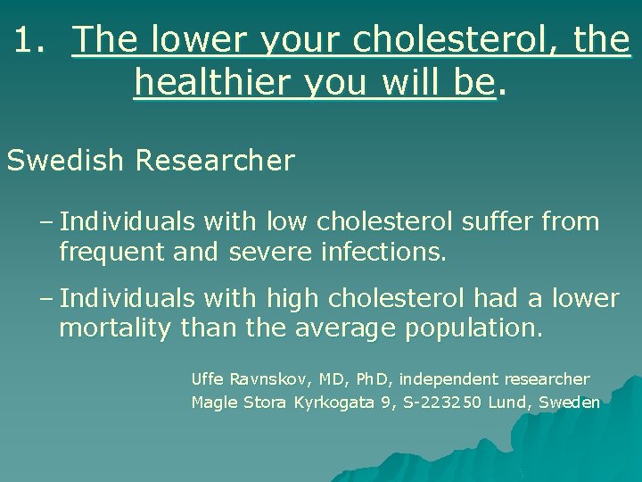 1. The lower your cholesterol, the healthier you will be. Swedish Researcher – Individuals