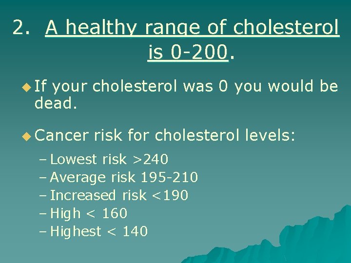 2. A healthy range of cholesterol is 0 -200. u If your cholesterol was