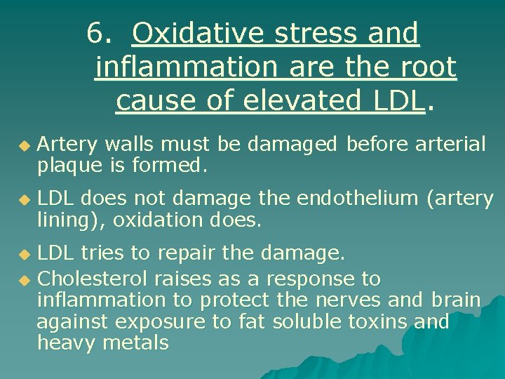 6. Oxidative stress and inflammation are the root cause of elevated LDL. u u
