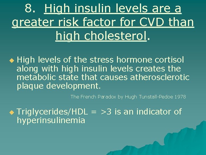 8. High insulin levels are a greater risk factor for CVD than high cholesterol.