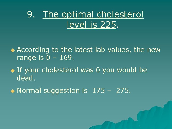 9. The optimal cholesterol level is 225. u u u According to the latest