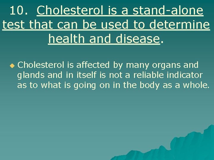 10. Cholesterol is a stand-alone test that can be used to determine health and