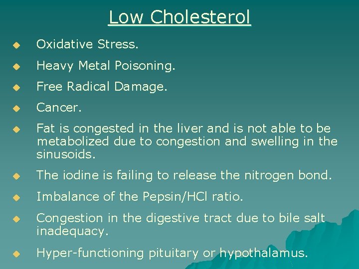 Low Cholesterol u Oxidative Stress. u Heavy Metal Poisoning. u Free Radical Damage. u