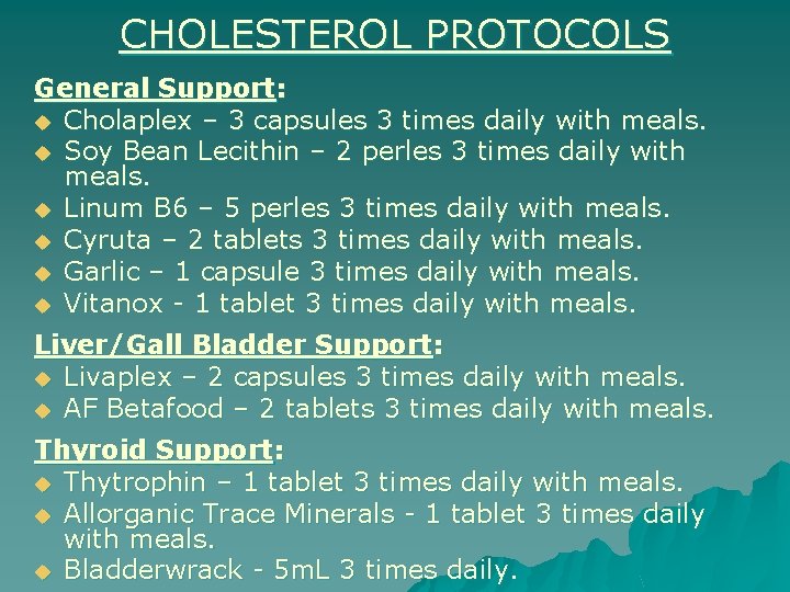 CHOLESTEROL PROTOCOLS General Support: u Cholaplex – 3 capsules 3 times daily with meals.