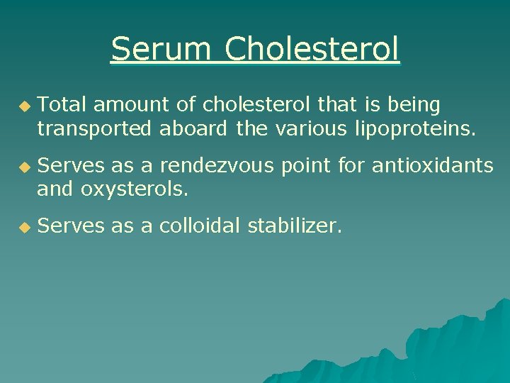 Serum Cholesterol u u u Total amount of cholesterol that is being transported aboard