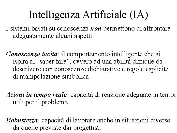 Intelligenza Artificiale (IA) I sistemi basati su conoscenza non permettono di affrontare adeguatamente alcuni