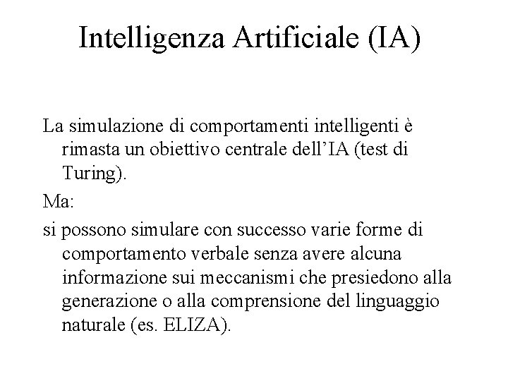 Intelligenza Artificiale (IA) La simulazione di comportamenti intelligenti è rimasta un obiettivo centrale dell’IA