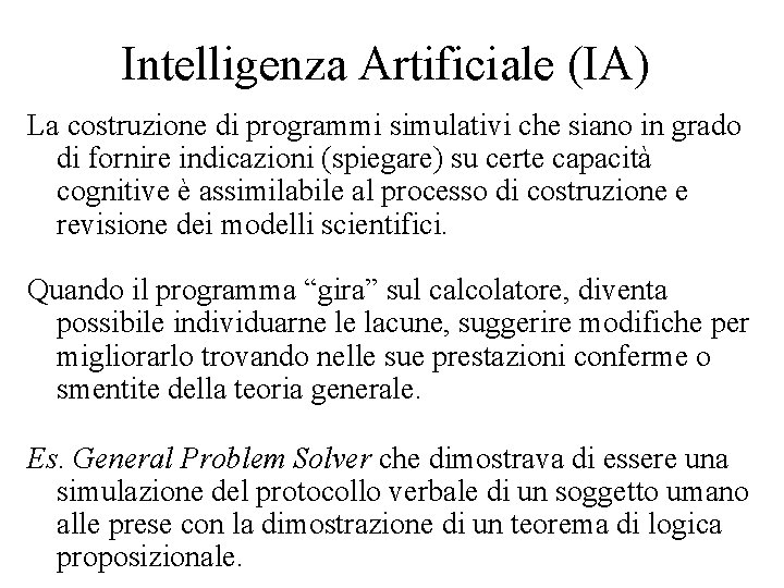 Intelligenza Artificiale (IA) La costruzione di programmi simulativi che siano in grado di fornire