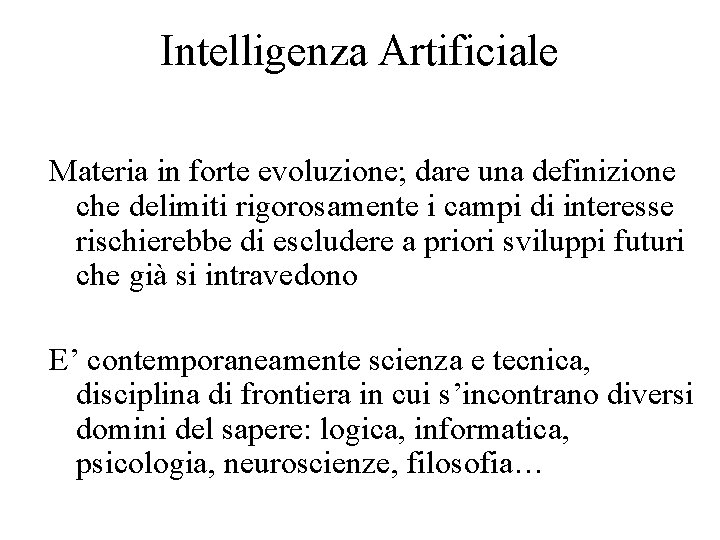 Intelligenza Artificiale Materia in forte evoluzione; dare una definizione che delimiti rigorosamente i campi