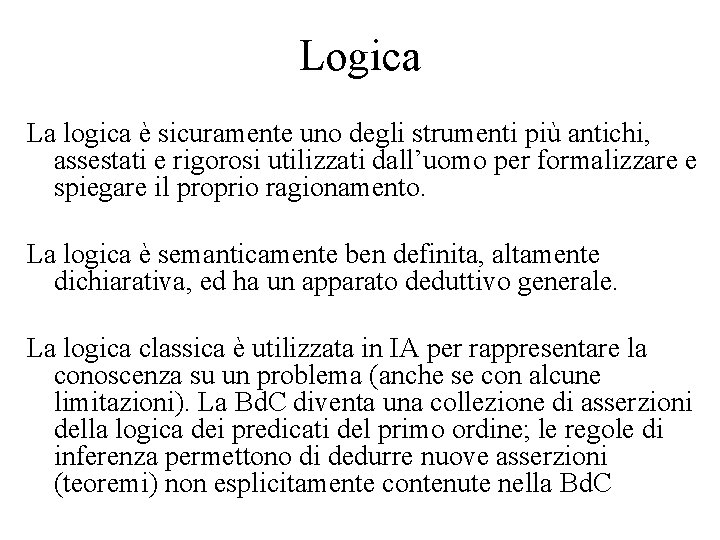Logica La logica è sicuramente uno degli strumenti più antichi, assestati e rigorosi utilizzati