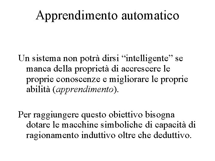 Apprendimento automatico Un sistema non potrà dirsi “intelligente” se manca della proprietà di accrescere