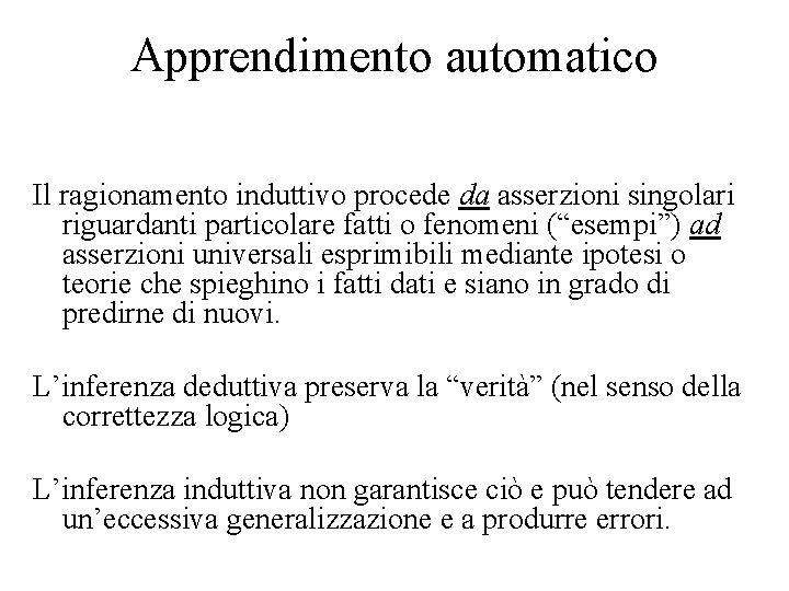 Apprendimento automatico Il ragionamento induttivo procede da asserzioni singolari riguardanti particolare fatti o fenomeni