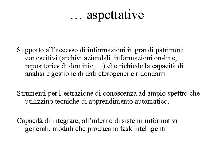 … aspettative Supporto all’accesso di informazioni in grandi patrimoni conoscitivi (archivi aziendali, informazioni on-line,