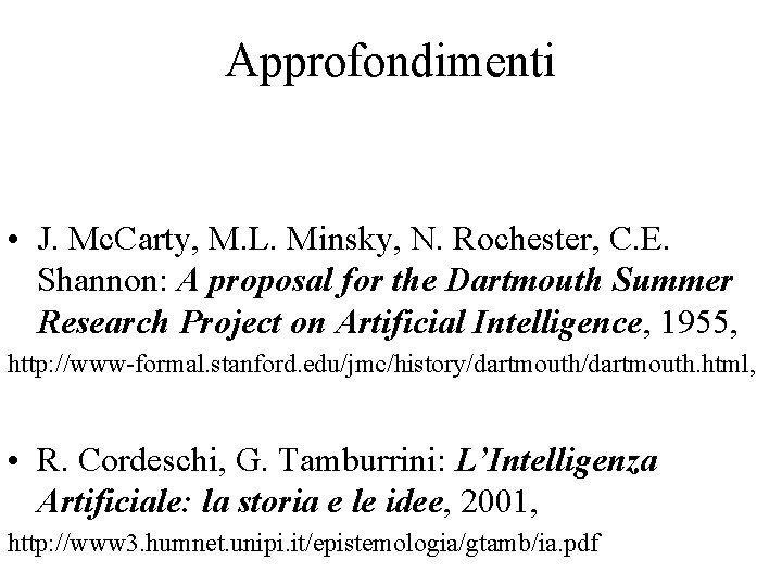 Approfondimenti • J. Mc. Carty, M. L. Minsky, N. Rochester, C. E. Shannon: A