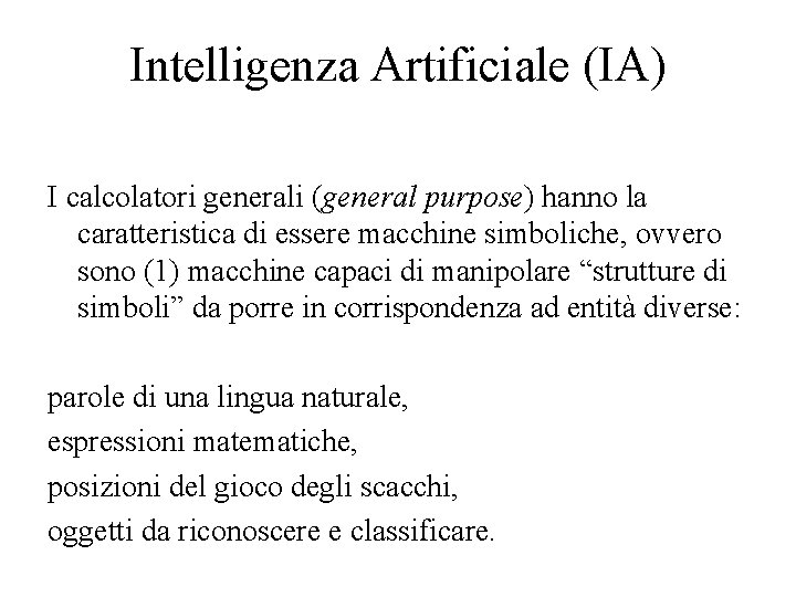 Intelligenza Artificiale (IA) I calcolatori generali (general purpose) hanno la caratteristica di essere macchine