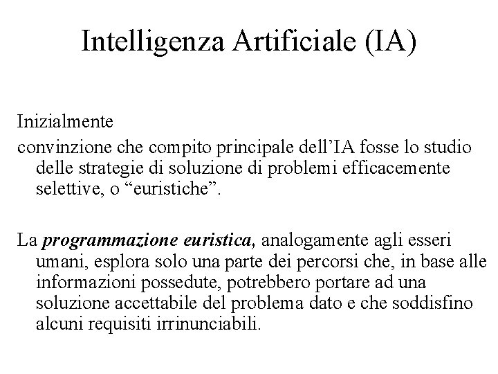 Intelligenza Artificiale (IA) Inizialmente convinzione che compito principale dell’IA fosse lo studio delle strategie