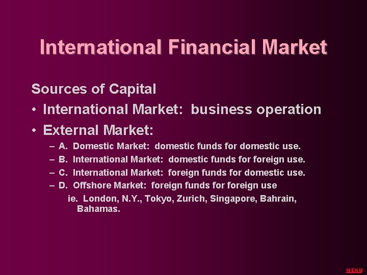 International Financial Market Sources of Capital • International Market: business operation • External Market: