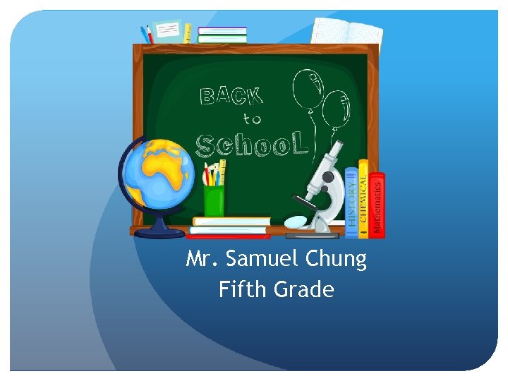 Mr. Samuel Chung Fifth Grade 