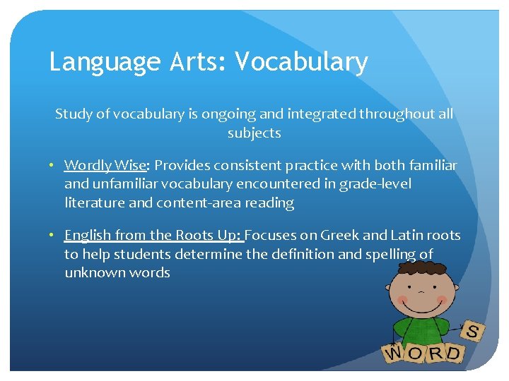 Language Arts: Vocabulary Study of vocabulary is ongoing and integrated throughout all subjects •