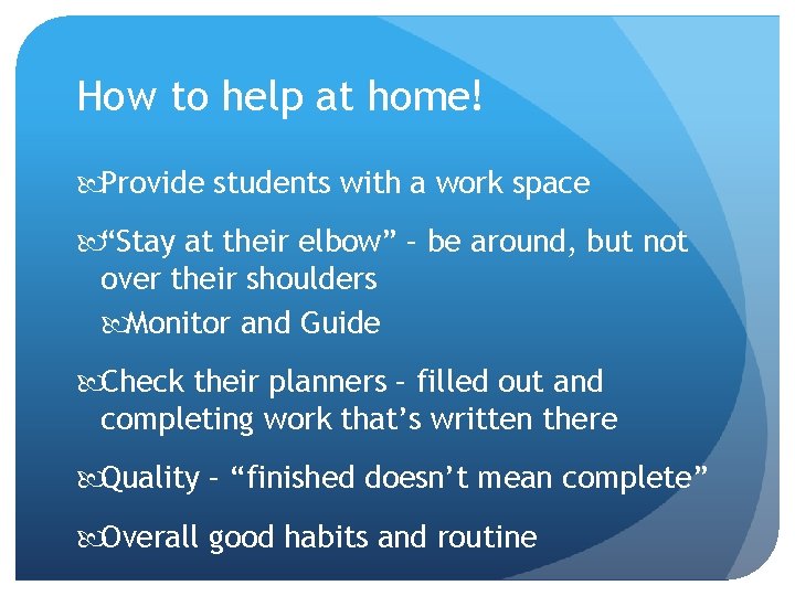 How to help at home! Provide students with a work space “Stay at their