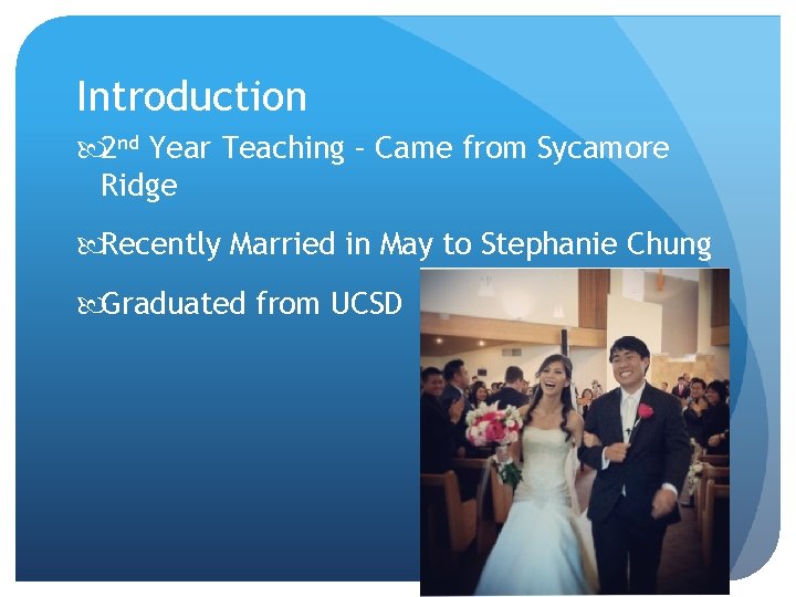 Introduction 2 nd Year Teaching – Came from Sycamore Ridge Recently Married in May