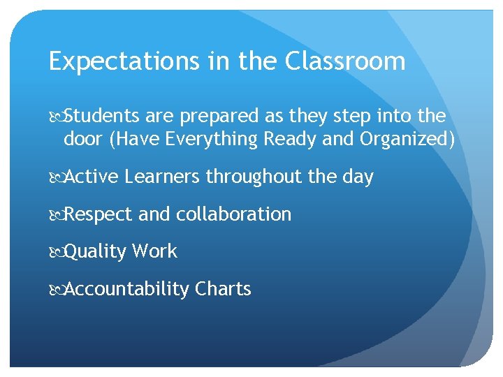 Expectations in the Classroom Students are prepared as they step into the door (Have