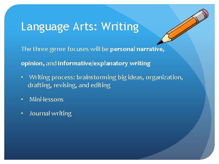 Language Arts: Writing The three genre focuses will be personal narrative, opinion, and informative/explanatory