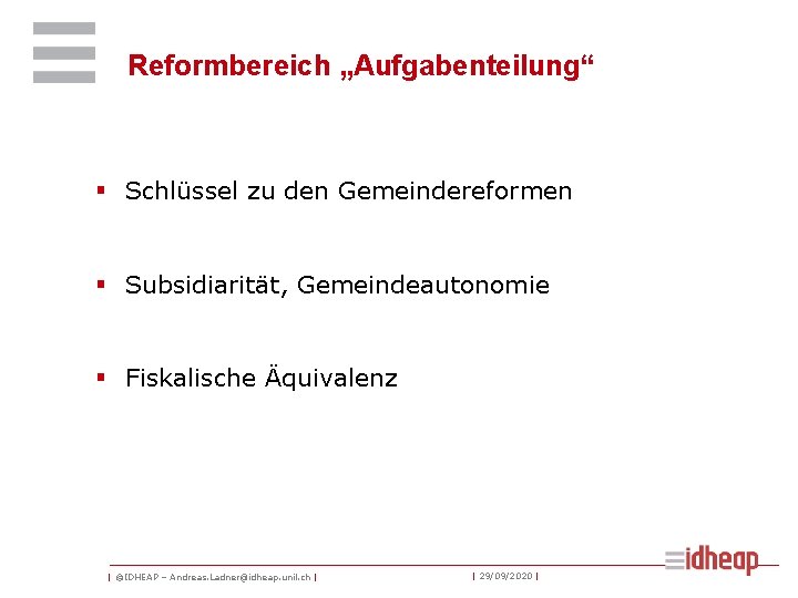 Reformbereich „Aufgabenteilung“ § Schlüssel zu den Gemeindereformen § Subsidiarität, Gemeindeautonomie § Fiskalische Äquivalenz |