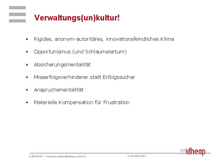 Verwaltungs(un)kultur! § Rigides, anonym-autoritäres, innovationsfeindliches Klima § Opportunismus (und Schlaumeiertum) § Absicherungsmentalität § Misserfolgsverhinderer