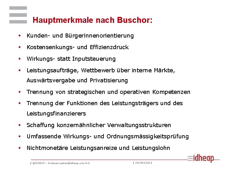 Hauptmerkmale nach Buschor: § Kunden- und Bürgerinnenorientierung § Kostensenkungs- und Effizienzdruck § Wirkungs- statt