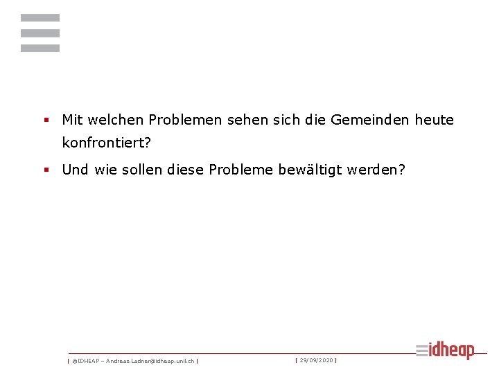 § Mit welchen Problemen sehen sich die Gemeinden heute konfrontiert? § Und wie sollen