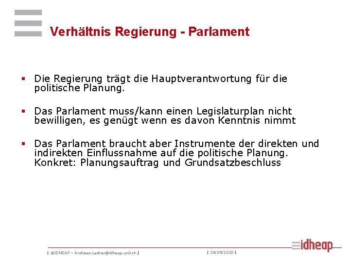 Verhältnis Regierung - Parlament § Die Regierung trägt die Hauptverantwortung für die politische Planung.