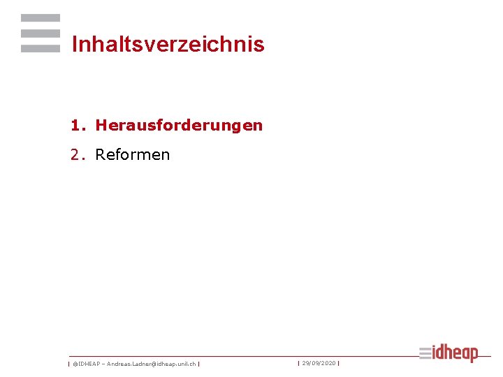 Inhaltsverzeichnis 1. Herausforderungen 2. Reformen | ©IDHEAP – Andreas. Ladner@idheap. unil. ch | |