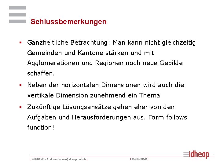 Schlussbemerkungen § Ganzheitliche Betrachtung: Man kann nicht gleichzeitig Gemeinden und Kantone stärken und mit