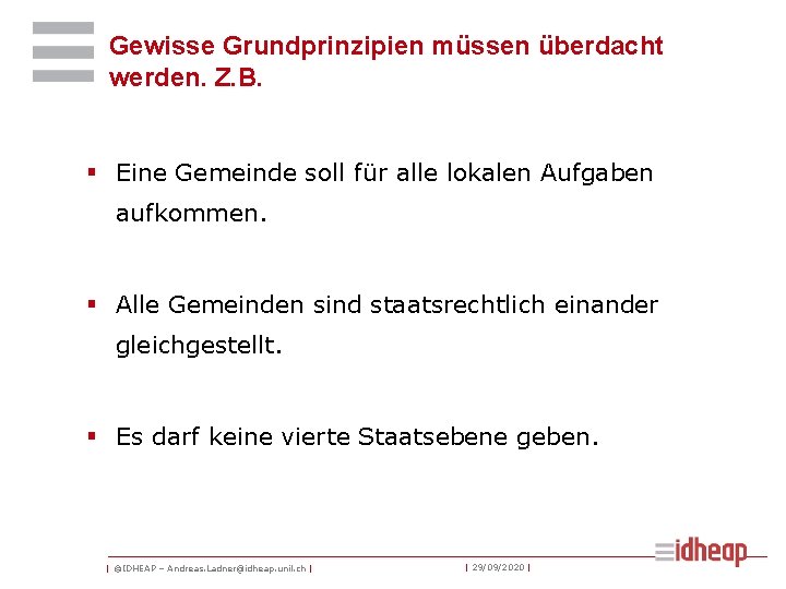 Gewisse Grundprinzipien müssen überdacht werden. Z. B. § Eine Gemeinde soll für alle lokalen