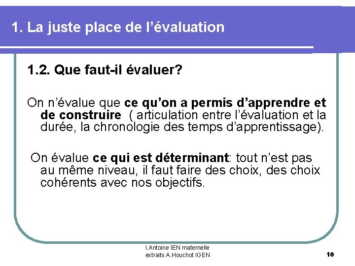 1. La juste place de l’évaluation 1. 2. Que faut-il évaluer? On n’évalue que