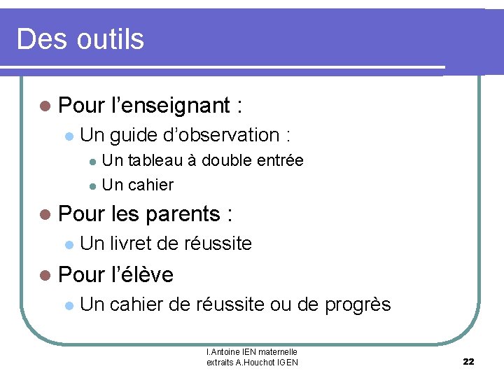 Des outils l Pour l’enseignant : l Un guide d’observation : Un tableau à