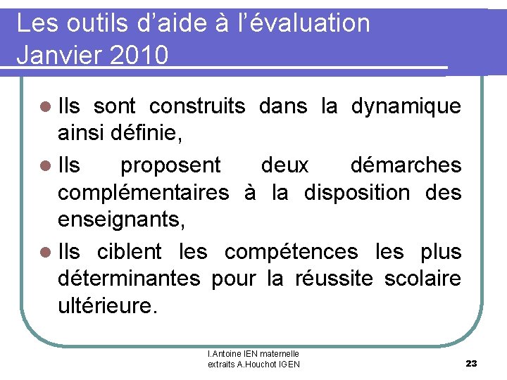 Les outils d’aide à l’évaluation Janvier 2010 l Ils sont construits dans la dynamique