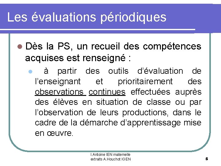 Les évaluations périodiques l Dès la PS, un recueil des compétences acquises est renseigné