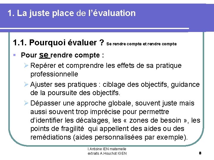 1. La juste place de l’évaluation 1. 1. Pourquoi évaluer ? Se rendre compte