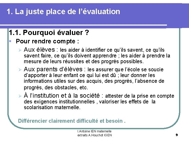 1. La juste place de l’évaluation 1. 1. Pourquoi évaluer ? § Pour rendre