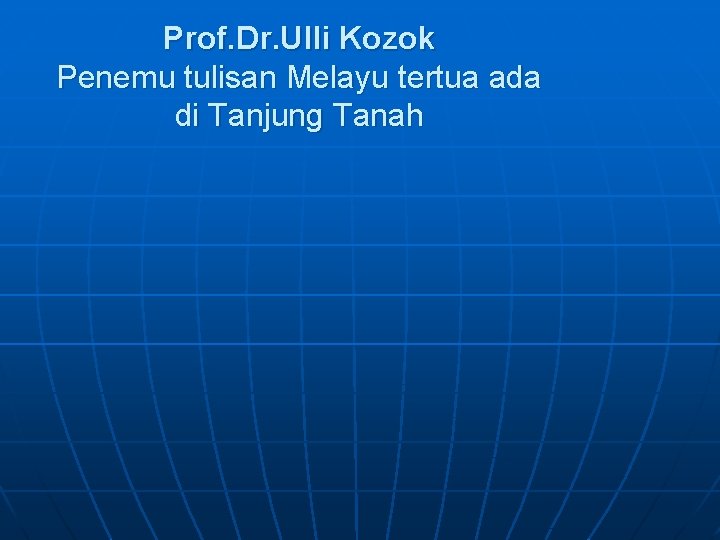 Prof. Dr. Ulli Kozok Penemu tulisan Melayu tertua ada di Tanjung Tanah 