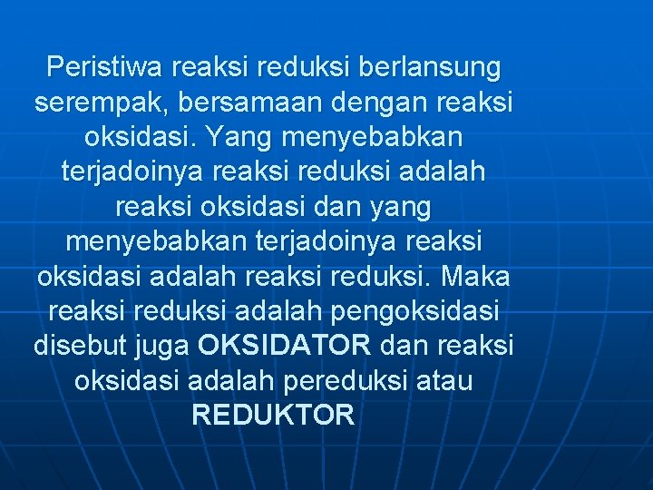 Peristiwa reaksi reduksi berlansung serempak, bersamaan dengan reaksi oksidasi. Yang menyebabkan terjadoinya reaksi reduksi