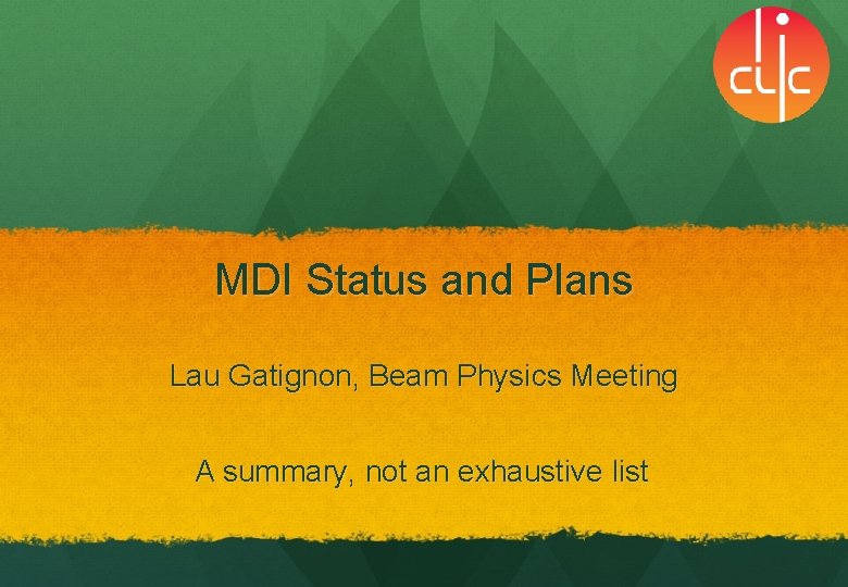 MDI Status and Plans Lau Gatignon, Beam Physics Meeting A summary, not an exhaustive